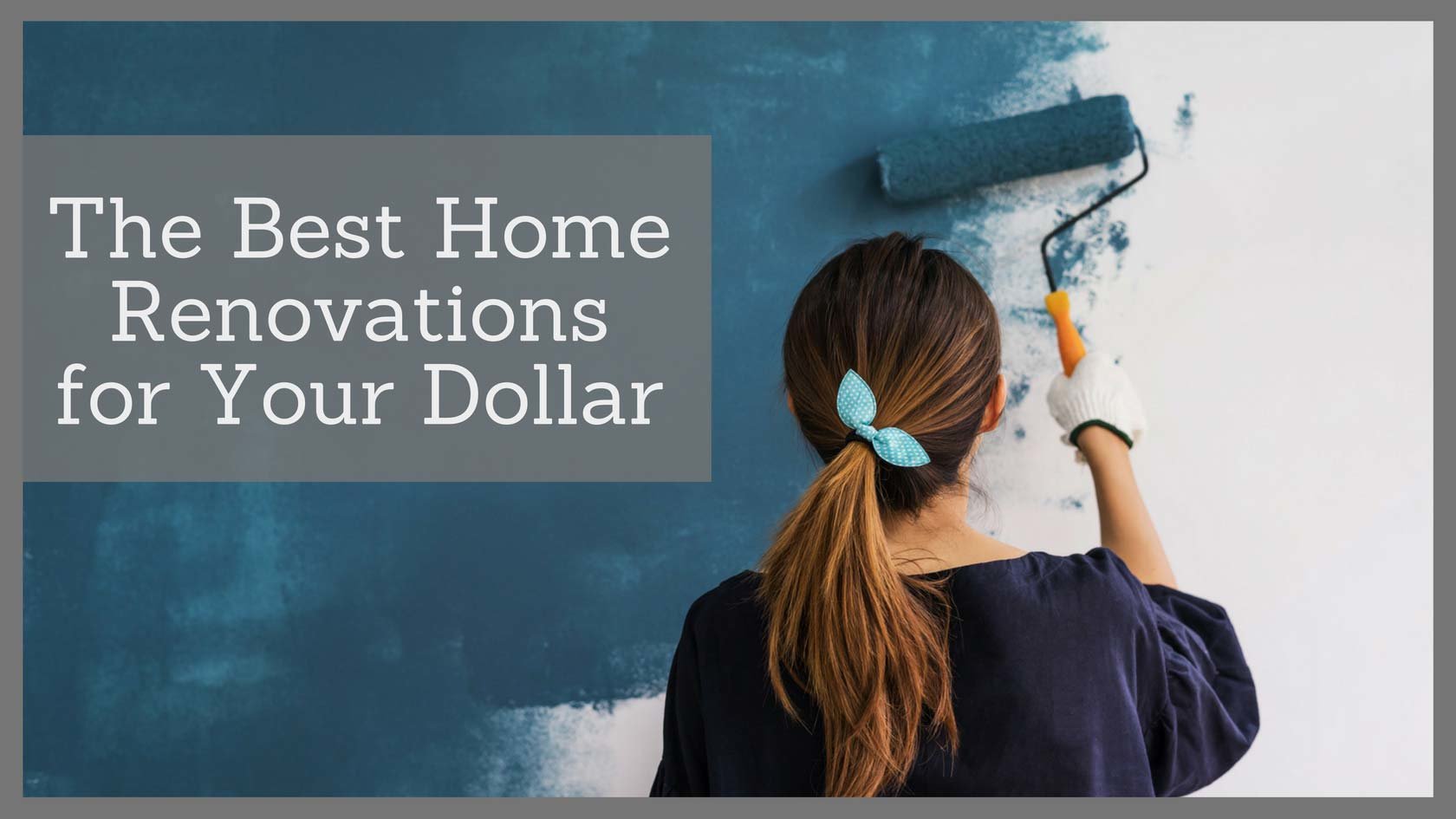 The Best Home Renovations for Your Dollar